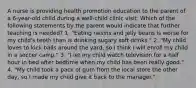 A nurse is providing health promotion education to the parent of a 6-year-old child during a well-child clinic visit. Which of the following statements by the parent would indicate that further teaching is needed? 1. "Eating raisins and jelly beans is worse for my child's teeth than is drinking sugary soft drinks." 2. "My child loves to kick balls around the yard, so I think I will enroll my child in a soccer camp." 3. "I let my child watch television for a half hour in bed after bedtime when my child has been really good." 4. "My child took a pack of gum from the local store the other day, so I made my child give it back to the manager."