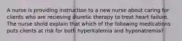 A nurse is providing instruction to a new nurse about caring for clients who are recieving diuretic therapy to treat heart failure. The nurse shold explain that which of the following medications puts clients at risk for both hyperkalemia and hyponatremia?