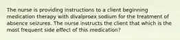 The nurse is providing instructions to a client beginning medication therapy with divalproex sodium for the treatment of absence seizures. The nurse instructs the client that which is the most frequent side effect of this medication?