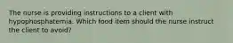 The nurse is providing instructions to a client with hypophosphatemia. Which food item should the nurse instruct the client to avoid?