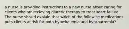 a nurse is providing instructions to a new nurse about caring for clients who are recieving diuretic therapy to treat heart failure. The nurse should explain that which of the following medications puts clients at risk for both hyperkalemia and hyponatremia?