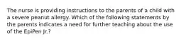 The nurse is providing instructions to the parents of a child with a severe peanut allergy. Which of the following statements by the parents indicates a need for further teaching about the use of the EpiPen Jr.?