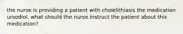 the nurse is providing a patient with cholelithiasis the medication ursodiol. what should the nurse instruct the patient about this medication?