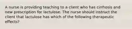 A nurse is providing teaching to a client who has cirrhosis and new prescription for lactulose. The nurse should instruct the client that lactulose has which of the following therapeutic effects?