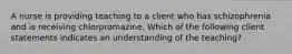 A nurse is providing teaching to a client who has schizophrenia and is receiving chlorpromazine. Which of the following client statements indicates an understanding of the teaching?