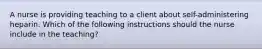 A nurse is providing teaching to a client about self-administering heparin. Which of the following instructions should the nurse include in the teaching?