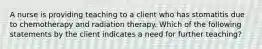 A nurse is providing teaching to a client who has stomatitis due to chemotherapy and radiation therapy. Which of the following statements by the client indicates a need for further teaching?