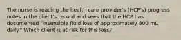 The nurse is reading the health care provider's (HCP's) progress notes in the client's record and sees that the HCP has documented "insensible fluid loss of approximately 800 mL daily." Which client is at risk for this loss?