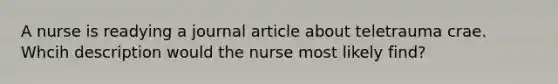 A nurse is readying a journal article about teletrauma crae. Whcih description would the nurse most likely find?