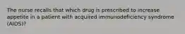 The nurse recalls that which drug is prescribed to increase appetite in a patient with acquired immunodeficiency syndrome (AIDS)?