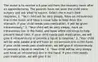 The nurse is to receive a 4-year-old from the recovery room after an appendectomy. The parents have not seen the child since surgery and ask what to expect. Select the nurse's best response. 1. "Your child will be very sleepy, have an intravenous line in the hand, and have a nasal tube to help drain the stomach. If your child needs pain medication, it will be given intravenously." 2. "Your child will be very sleepy, have an intravenous line in the hand, and have white stockings to help prevent blood clots. If your child needs pain medication, we will give it intravenously or provide a liquid to swallow." 3. "Your child will be wide awake and will have an intravenous line in the hand. If your child needs pain medication, we will give it intravenously or provide a liquid to swallow." 4. "Your child will be very sleepy and have an intravenous line in the hand. If your child needs pain medication, we will give it int