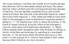 The nurse receives a call from the mother of a 6-month-old who describes her child as alternately sleepy and fussy. She states that her infant vomited once this morning and had two episodes of diarrhea. The last episode contained mucus and a small amount of blood. She asks the nurse what she should do. Select the nurse's best response. 1. "Your infant will need to have some tests in the emergency room to determine if anything serious is going on." 2. "Try feeding your infant in about 30 minutes; in the event of repeat vomiting, bring the infant to the emergency room for some tests and intravenous rehydration." 3. "Many infants display these symptoms when they develop an allergy to the for- mula they are receiving; try switching to a soy-based formula." 4. "Do not worry about the blood and mucus in the stool; it is not unusual for in- fants to have blood in their stools because their intestines are more sensitive."