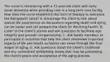 The nurse is reminiscing with a 72-year-old client with early onset dementia while providing care in a long-term care facility. How does the nurse implement this form of therapy to maximize the therapeutic value? A. Encourage the client to talk about special life experiences so discussions regarding death and dying can be easier and can prepare the client for declining health. B. Listen to the client's stories and ask questions to facilitate ego integrity and provide companionship. C. Ask family members to participate in activities that help the client remember important aspects of life and health so he/she can move through the final stages of aging. D. Ask questions about the client's childhood and any unresolved relationship issues that may be preventing the client's peace and acceptance of the aging process.