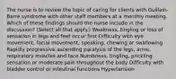 The nurse is to review the topic of caring for clients with Guillain-Barré syndrome with other staff members at a monthly meeting. Which of these findings should the nurse include in the discussion? (Select all that apply.) Weakness, tingling or loss of sensation in legs and feet occur first Difficulty with eye movement, facial movement, speaking, chewing or swallowing Rapidly progressive ascending paralysis of the legs, arms, respiratory muscles and face Numbness, tingling, prickling sensation or moderate pain throughout the body Difficulty with bladder control or intestinal functions Hypertension