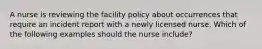 A nurse is reviewing the facility policy about occurrences that require an incident report with a newly licensed nurse. Which of the following examples should the nurse include?