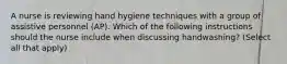 A nurse is reviewing hand hygiene techniques with a group of assistive personnel (AP). Which of the following instructions should the nurse include when discussing handwashing? (Select all that apply)