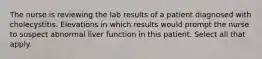 The nurse is reviewing the lab results of a patient diagnosed with cholecystitis. Elevations in which results would prompt the nurse to suspect abnormal liver function in this patient. Select all that apply.