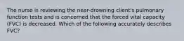 The nurse is reviewing the near-drowning client's pulmonary function tests and is concerned that the forced vital capacity (FVC) is decreased. Which of the following accurately describes FVC?