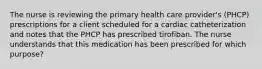 The nurse is reviewing the primary health care provider's (PHCP) prescriptions for a client scheduled for a cardiac catheterization and notes that the PHCP has prescribed tirofiban. The nurse understands that this medication has been prescribed for which purpose?