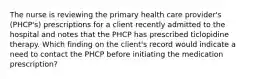 The nurse is reviewing the primary health care provider's (PHCP's) prescriptions for a client recently admitted to the hospital and notes that the PHCP has prescribed ticlopidine therapy. Which finding on the client's record would indicate a need to contact the PHCP before initiating the medication prescription?