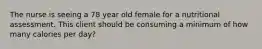 The nurse is seeing a 78 year old female for a nutritional assessment. This client should be consuming a minimum of how many calories per day?