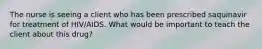 The nurse is seeing a client who has been prescribed saquinavir for treatment of HIV/AIDS. What would be important to teach the client about this drug?