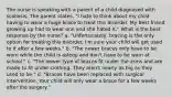 The nurse is speaking with a parent of a child diagnosed with scoliosis. The parent states, "I hate to think about my child having to wear a huge brace to treat this disorder. My best friend growing up had to wear one and she hated it." What is the best response by the nurse? a. "Unfortunately, bracing is the only option for treating this disorder. I'm sure your child will get used to it after a few weeks." b. "The newer braces only have to be worn while the child is asleep and don't have to be worn at school." c. "The newer type of braces fit under the arms and are made to fit under clothing. They aren't nearly as big as they used to be." d. "Braces have been replaced with surgical intervention. Your child will only wear a brace for a few weeks after the surgery."