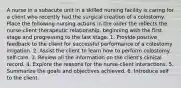 A nurse in a subacute unit in a skilled nursing facility is caring for a client who recently had the surgical creation of a colostomy. Place the following nursing actions in the order the reflects the nurse-client therapeutic relationship, beginning with the first stage and progressing to the last stage. 1. Provide positive feedback to the client for successful performance of a colostomy irrigation. 2. Assist the client to learn how to perform colostomy self-care. 3. Review all the information on the client's clinical record. 4. Explore the reasons for the nurse-client interactions. 5. Summarize the goals and objectives achieved. 6. Introduce self to the client.