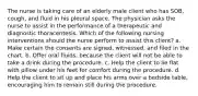 The nurse is taking care of an elderly male client who has SOB, cough, and fluid in his pleural space. The physician asks the nurse to assist in the performance of a therapeutic and diagnostic thoracentesis. Which of the following nursing interventions should the nurse perform to assist this client? a. Make certain the consents are signed, witnessed, and filed in the chart. b. Offer oral fluids, because the client will not be able to take a drink during the procedure. c. Help the client to lie flat with pillow under his feet for comfort during the procedure. d. Help the client to sit up and place his arms over a bedside table, encouraging him to remain still during the procedure.