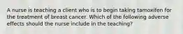 A nurse is teaching a client who is to begin taking tamoxifen for the treatment of breast cancer. Which of the following adverse effects should the nurse include in the teaching?