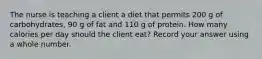 The nurse is teaching a client a diet that permits 200 g of carbohydrates, 90 g of fat and 110 g of protein. How many calories per day should the client eat? Record your answer using a whole number.