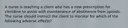 A nurse is teaching a client who has a new prescription for clonidine to assist with maintenance of abstinence from opioids. The nurse should instruct the client to monitor for which of the following adverse effects?