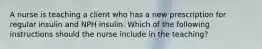 A nurse is teaching a client who has a new prescription for regular insulin and NPH insulin. Which of the following instructions should the nurse include in the teaching?