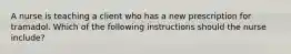 A nurse is teaching a client who has a new prescription for tramadol. Which of the following instructions should the nurse include?