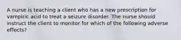 A nurse is teaching a client who has a new prescription for vampiric acid to treat a seizure disorder. The nurse should instruct the client to monitor for which of the following adverse effects?