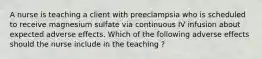 A nurse is teaching a client with preeclampsia who is scheduled to receive magnesium sulfate via continuous IV infusion about expected adverse effects. Which of the following adverse effects should the nurse include in the teaching ?