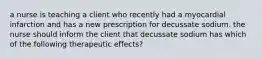 a nurse is teaching a client who recently had a myocardial infarction and has a new prescription for decussate sodium. the nurse should inform the client that decussate sodium has which of the following therapeutic effects?