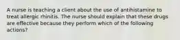 A nurse is teaching a client about the use of antihistamine to treat allergic rhinitis. The nurse should explain that these drugs are effective because they perform which of the following actions?