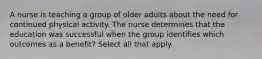 A nurse is teaching a group of older adults about the need for continued physical activity. The nurse determines that the education was successful when the group identifies which outcomes as a benefit? Select all that apply.