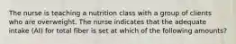 The nurse is teaching a nutrition class with a group of clients who are overweight. The nurse indicates that the adequate intake (AI) for total fiber is set at which of the following amounts?