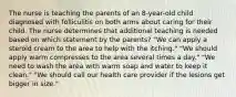 The nurse is teaching the parents of an 8-year-old child diagnosed with folliculitis on both arms about caring for their child. The nurse determines that additional teaching is needed based on which statement by the parents? "We can apply a steroid cream to the area to help with the itching." "We should apply warm compresses to the area several times a day." "We need to wash the area with warm soap and water to keep it clean." "We should call our health care provider if the lesions get bigger in size."