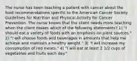 The nurse has been teaching a patient with cancer about the food recommendations specific to the American Cancer Society Guidelines for Nutrition and Physical Activity for Cancer Prevention. The nurse knows that the client needs more teaching when the client makes which of the following statements? 1) "I should eat a variety of foods with an emphasis on plant sources." 2) "I will choose foods and beverages in amounts that help me achieve and maintain a healthy weight." 3) "I will increase my consumption of red meats." 4) "I will eat at least 2 1/2 cups of vegetables and fruits each day."