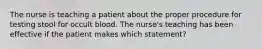 The nurse is teaching a patient about the proper procedure for testing stool for occult blood. The nurse's teaching has been effective if the patient makes which statement?