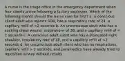 A nurse is the triage office in the emergency department when four clients arrive following a factory explosion. Which of the following clients should the nurse care for first? a. A conscious client adult who reports SOB, has a respiratory rate of 24, a capillary refill of 2 seconds, and paramedics have already tried to reposition airway without results