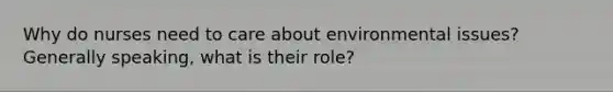 Why do nurses need to care about environmental issues? Generally speaking, what is their role?