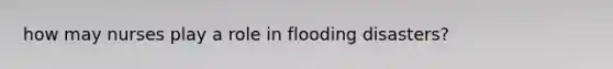 how may nurses play a role in flooding disasters?