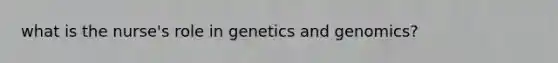 what is the nurse's role in genetics and genomics?