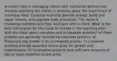 A nurse's role in managing clients with nutritional deficiencies involves assisting the clients in learning about the importance of nutritious food. Essential nutrients provide energy, build and repair tissues, and regulate body processes. The nurse is reviewing nutrients and their functions with a client. What is the best information for the nurse to include in the teaching plan with the client about complete and incomplete proteins? A) Plant proteins are generally considered complete proteins. B) Processed soy protein is an incomplete protein. C) Complete proteins provide essential amino acids for growth and maintenance. D) Incomplete proteins lack sufficient amounts of two or more essential amino acids.