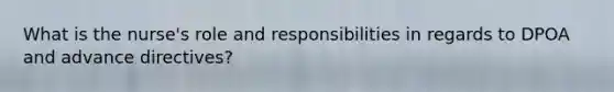 What is the nurse's role and responsibilities in regards to DPOA and advance directives?