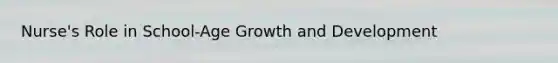 Nurse's Role in School-Age Growth and Development